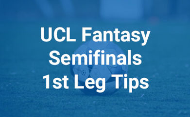 Fantasy Champions League Semifinals 1st Leg Tips