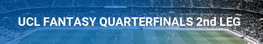 Fantasy Champions League Tips Quarterfinals 2nd Leg Fantasy Champions League Tips Quarterfinals 2nd Leg