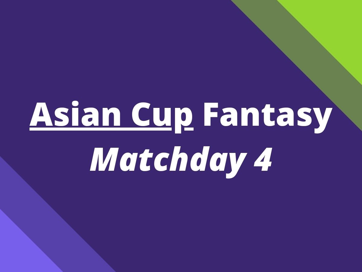 asian cup fantasy matchday 4