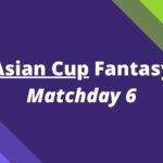 asian cup fantasy matchday 6