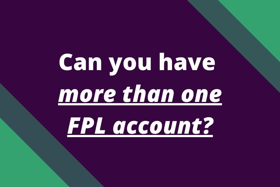 can you have two fpl accounts