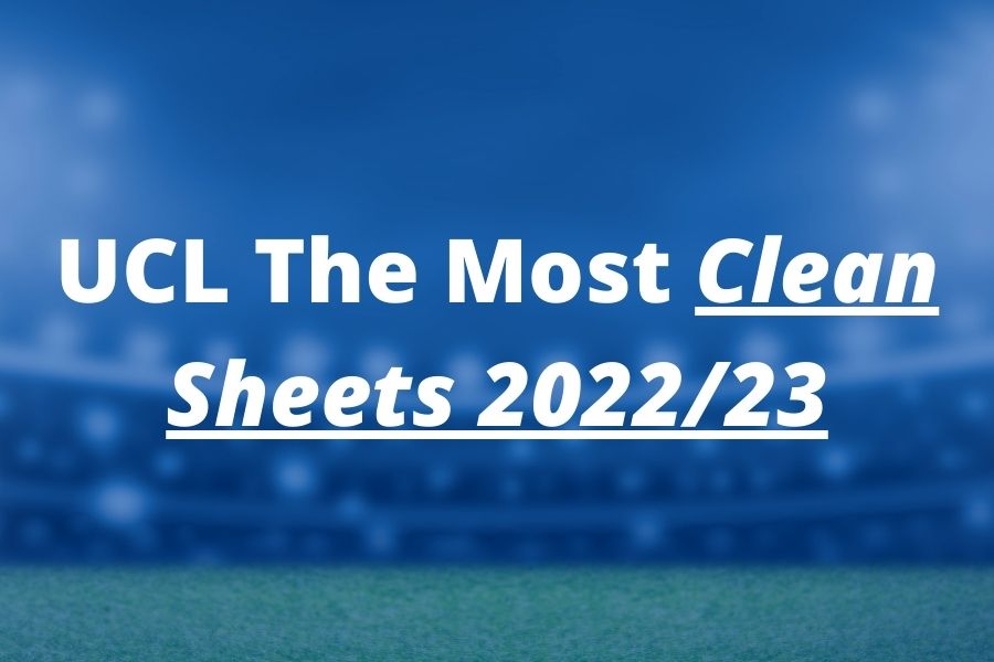Most Clean Sheets In Champions League 2022 23 Report FPL Reports Most Clean Sheets In Champions League 2022 23 Report FPL Reports