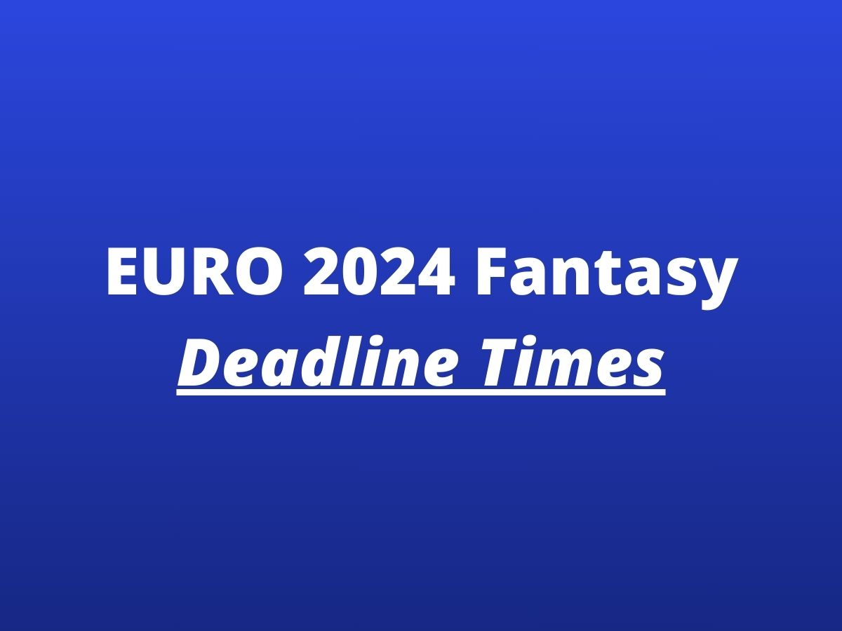 euro 2024 fantasy deadline
