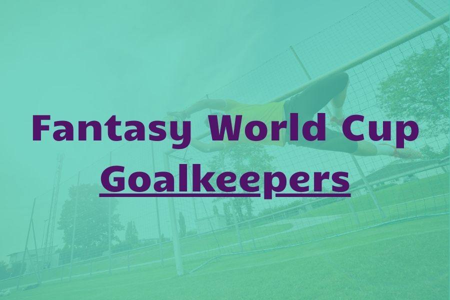 fantasy world cup goalkeepers