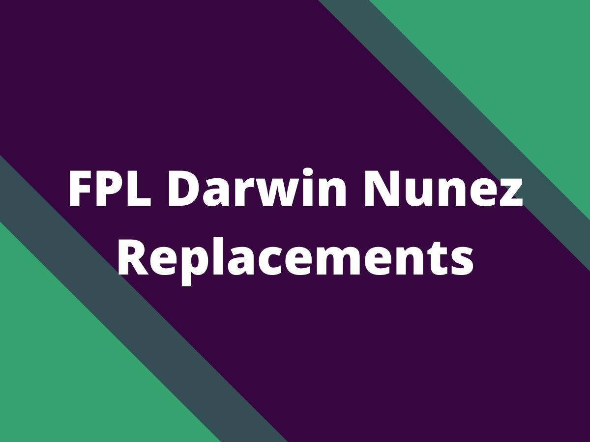 fpl darwin nunez replacements