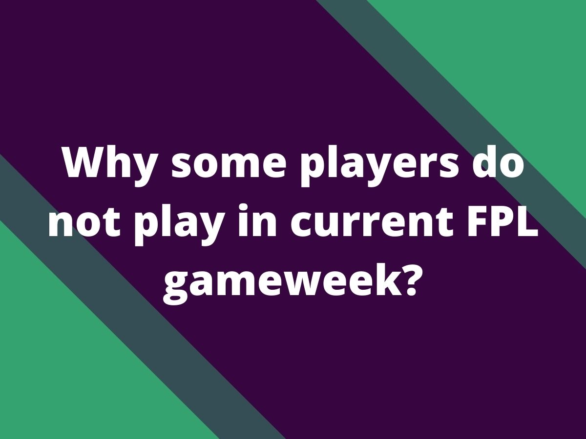fpl why som players do not play
