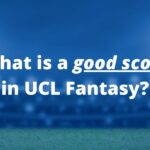 What is a good score in UCL Fantasy?
