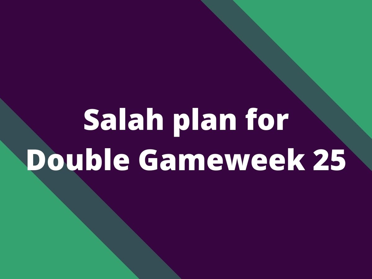 salah plan for double gameweek 25