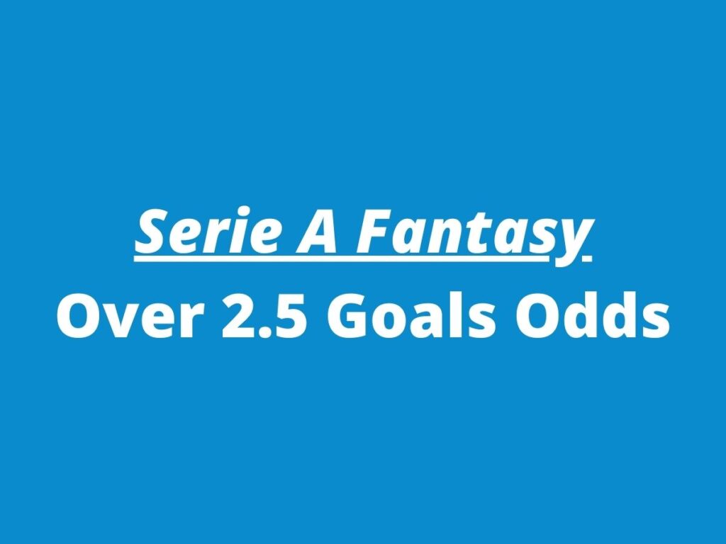 serie a fantasy over 2 5 goals odds