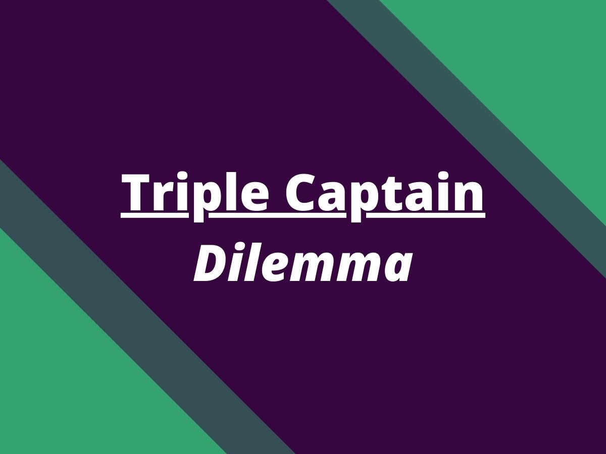 triple captain dilemma
