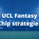ucl fantasy chip strategies