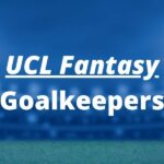 Best Goalkeepers to pick in UCL Fantasy Round of 16