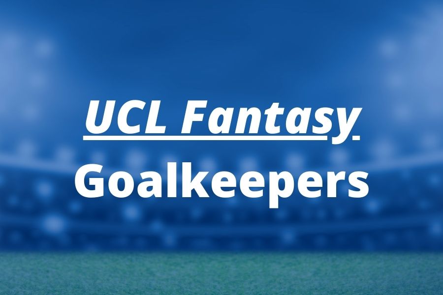 ucl fantasy goalkeepers