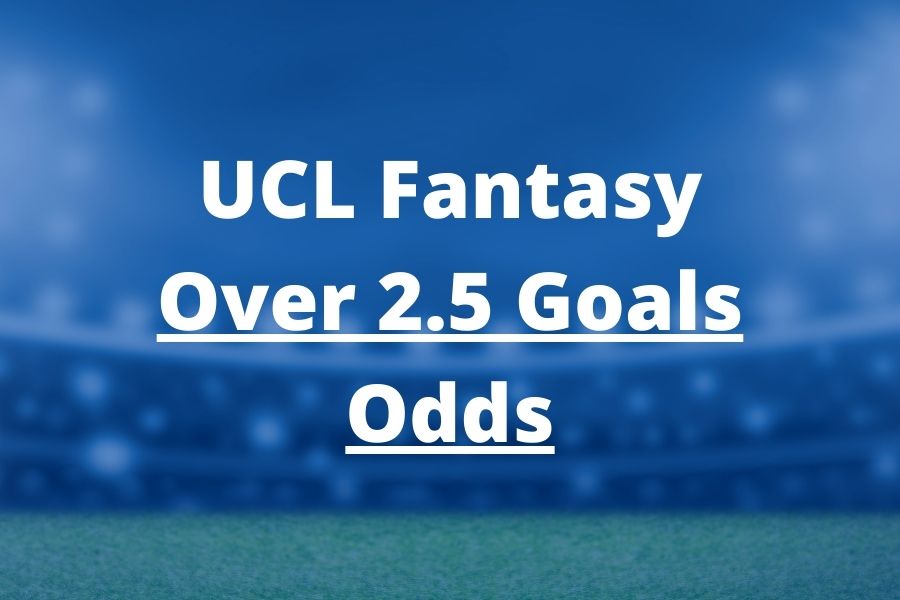 ucl fantasy over 2 5 goals odds