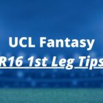 UCL Fantasy Round of 16: Tips, Captain, Picks & Team Selection