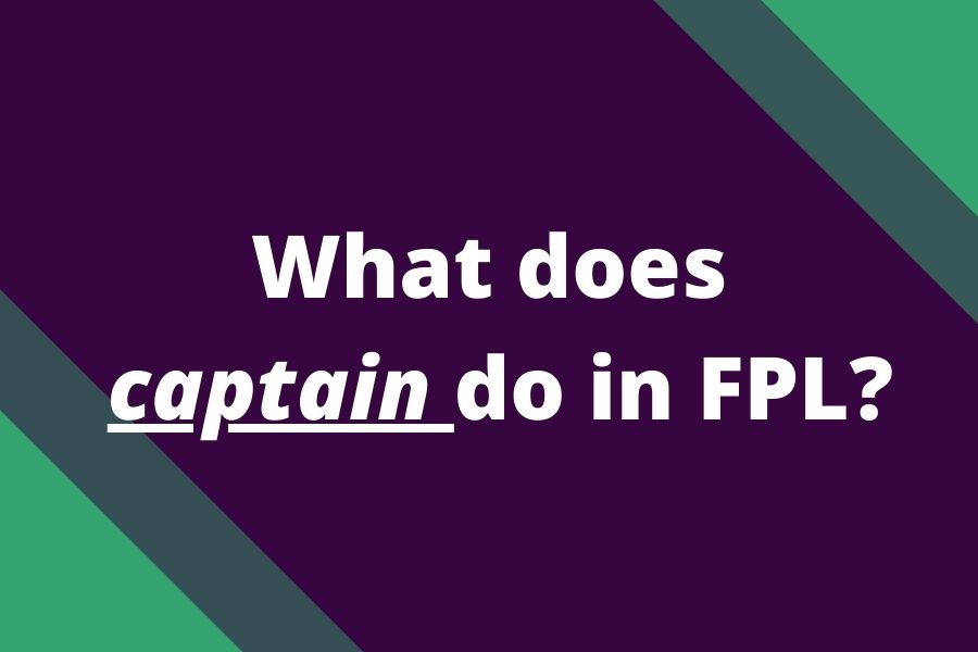 what does captain do fpl