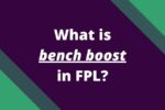 What is bench boost in FPL and how it works? (2023/24) | FPL reports