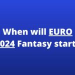 when will euro 2024 fantasy start