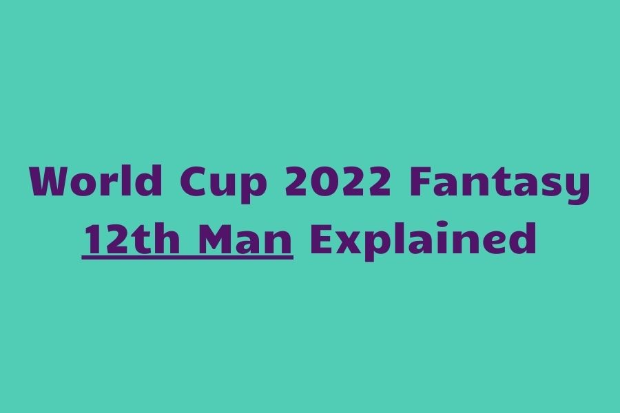 world cup 2022 fantasy 12th man explained