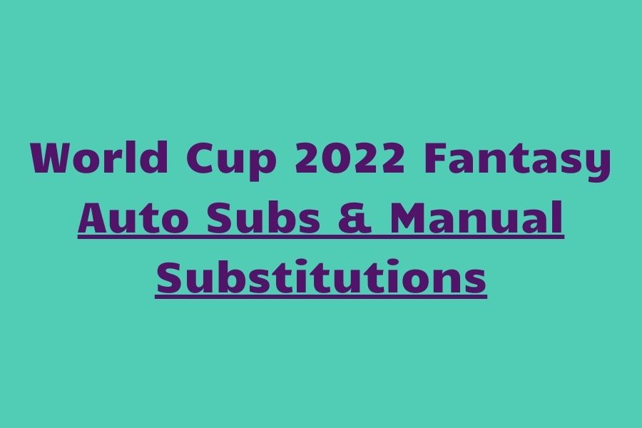 world cup 2022 fantasy substitutions