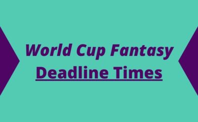 world cup fantasy deadline times