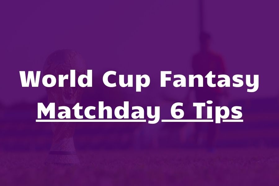world cup fantasy matchday 6 tips