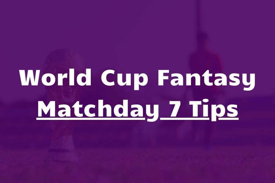 world cup fantasy matchday 7 tips