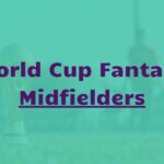 Best Midfielders to pick in Fantasy World Cup R16 (MD4)